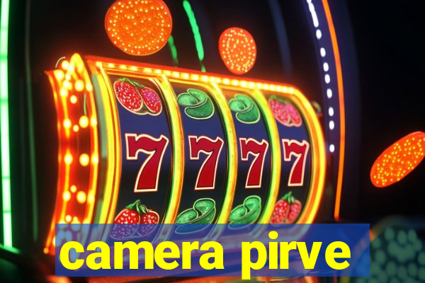 camera pirve